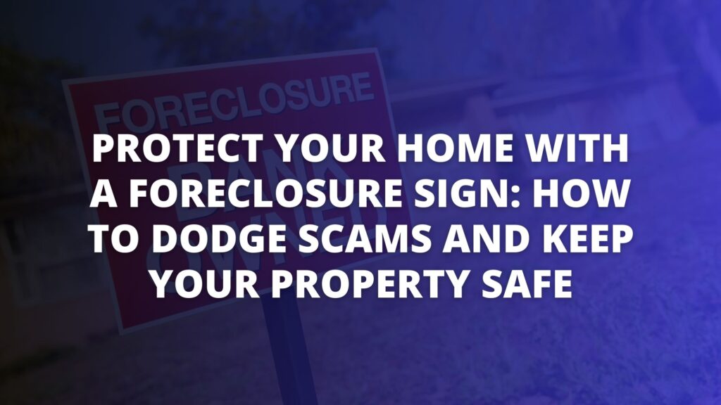 A sign displaying the word "FORECLOSURE" with text overlay that reads: "PROTECT YOUR HOME WITH A FORECLOSURE SIGN: HOW TO DODGE SCAMS AND KEEP YOUR PROPERTY SAFE" against a blurred background of a residential setting during dusk.